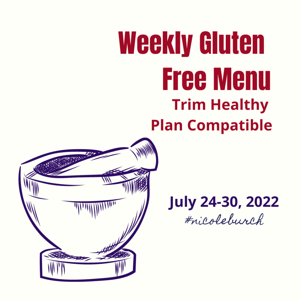 Weekly Menu compatible with the Trim healthy Plan. July 24-20, 2022. Follow Nicole Burch for more Gluten free lifestyle information.